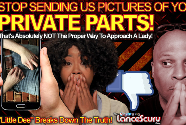 STOP SENDING Us Pictures Of Your PRIVATE PARTS! - The LanceScurv Show
