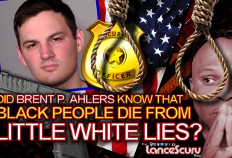 Did Brent P. Ahlers Know That Black People Die From Little White Lies? - The LanceScurv Show