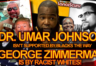 Dr. Umar Johnson Isn’t Supported By Blacks The Way George Zimmerman Is By Racist Whites!