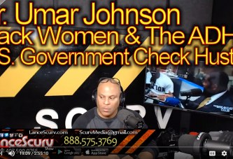 Dr. Umar Johnson, Black Women & ADHD U.S. Government Check Hustle! - The LanceScurv Show