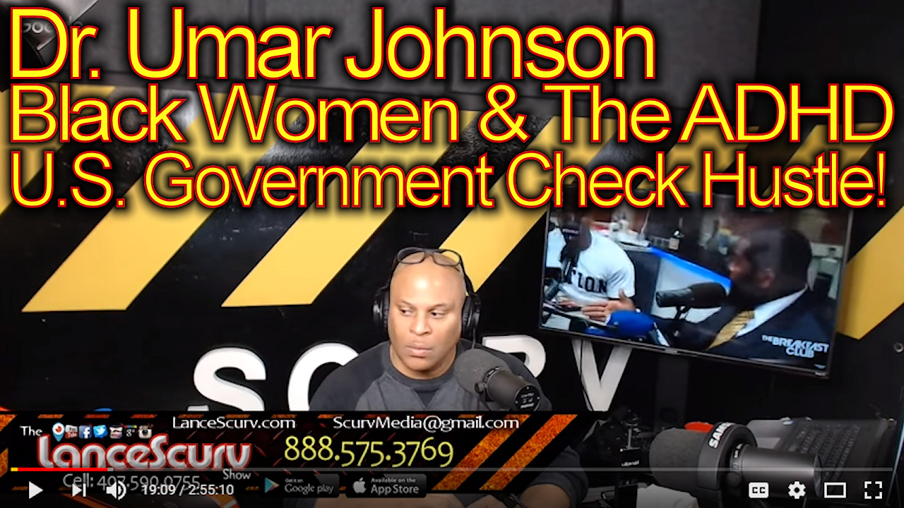 Dr. Umar Johnson, Black Women & ADHD U.S. Government Check Hustle! - The LanceScurv Show