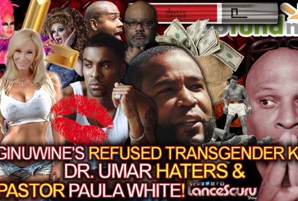 Ginuwine's Refused Transgender Kiss, Dr. Umar Haters & Pastor Paula White! - The LanceScurv Show
