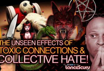 The Unseen Effects Of TOXIC CONNECTIONS & COLLECTIVE HATE! - The LanceScurv Show