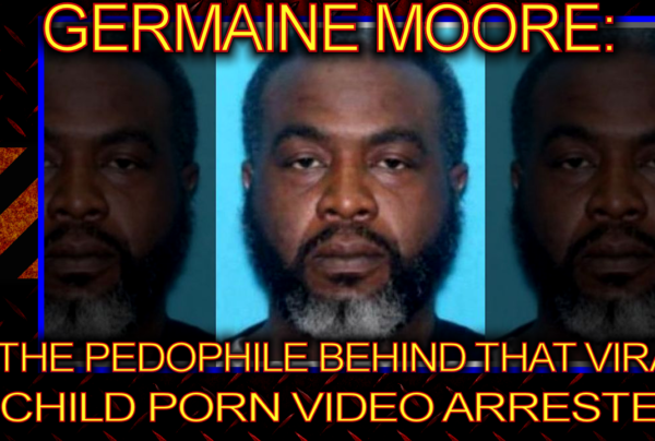 Germaine Moore: The Pedophile Behind The Viral Child Porn Video Arrested! - The LanceScurv Show
