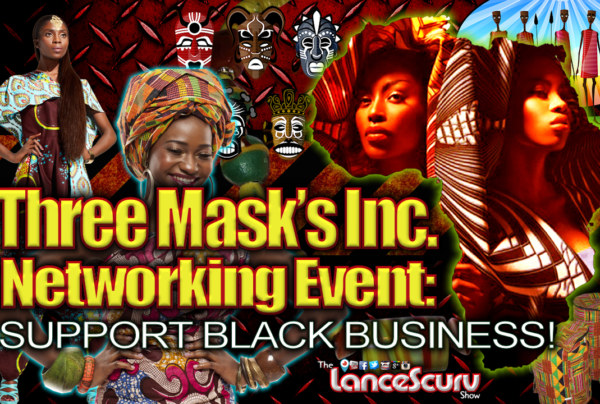 Three Mask’s Inc. Networking Event: Support Black Business! - The LanceScurv Show