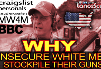 Why Insecure White Men Stockpile Their Guns! - The LanceScurv Show