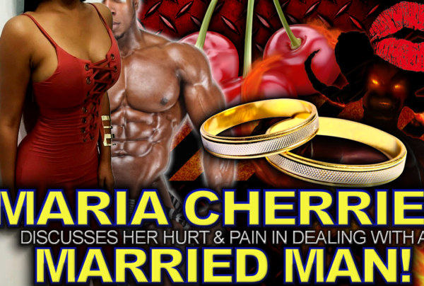 Maria Cherries Discusses Her Hurt & Pain In Dealing With A Married Man! - The LanceScurv Show