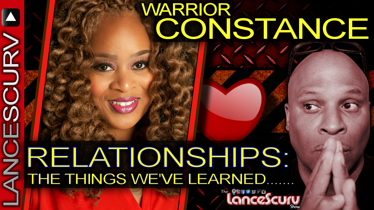 WARRIOR CONSTANCE ON RELATIONSHIPS: The Things We've Learned! - The LanceScurv Show