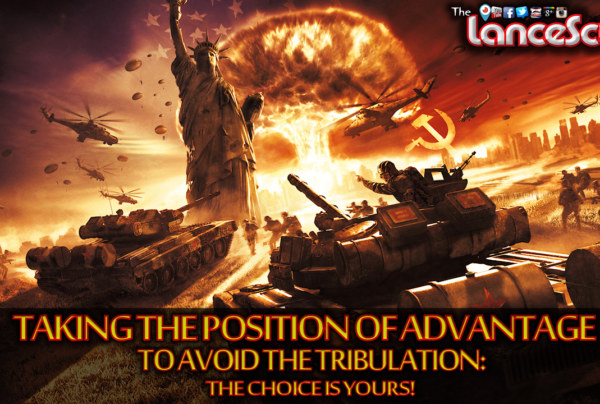 TAKING THE POSITION OF ADVANTAGE TO AVOID THE TRIBULATION: THE CHOICE IS YOURS!