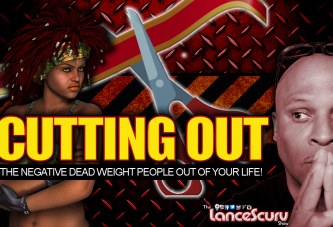 Cutting Out The Negative Dead Weight People Out Of Your Life! - The LanceScurv Show