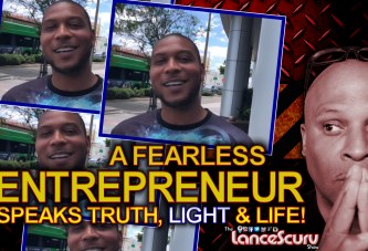 A Fearless Entrepreneur Speaks Truth, Light & Life To His Sisters & Brothers! - The LanceScurv Show