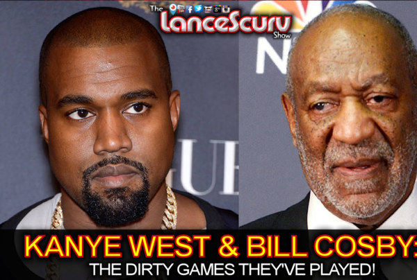 Kanye West & Bill Cosby: The Dirty Games They've Played! - The LanceScurv Show