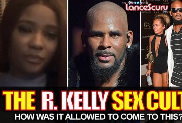 THE R. KELLY SEX CULT: How Was It Allowed To Come To This? - The LanceScurv Show