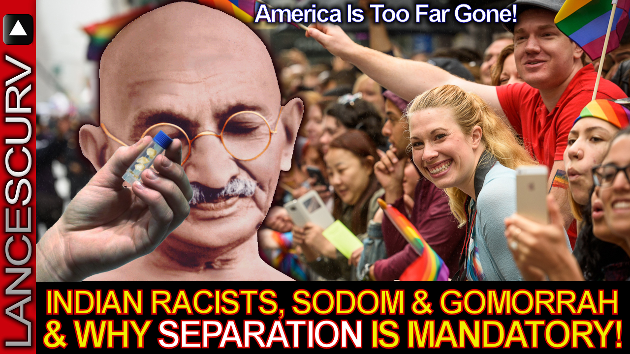 Indian Racists, Sodom & Gomorrah & Why Separation Is Mandatory! - The LanceScurv Show