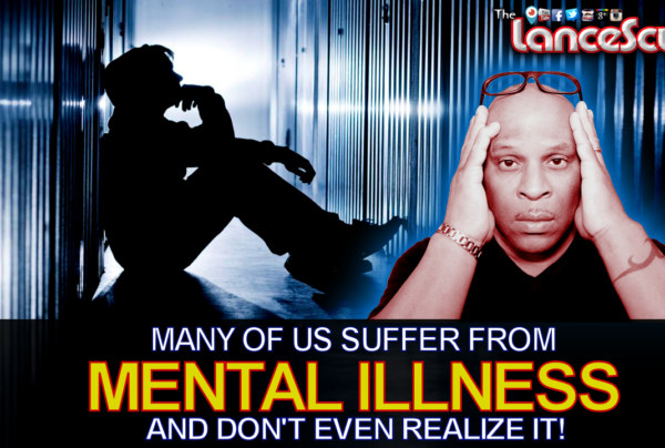 Many Of Us Suffer From MENTAL ILLNESS And Don’t Even Realize It! - The LanceScurv Show