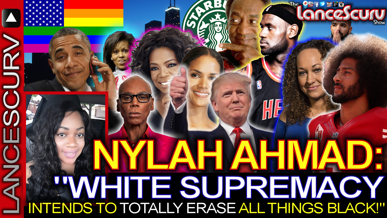 NYLAH AHMAD: "White Supremacy Intends To Erase All Things Black!" - The LanceScurv Show