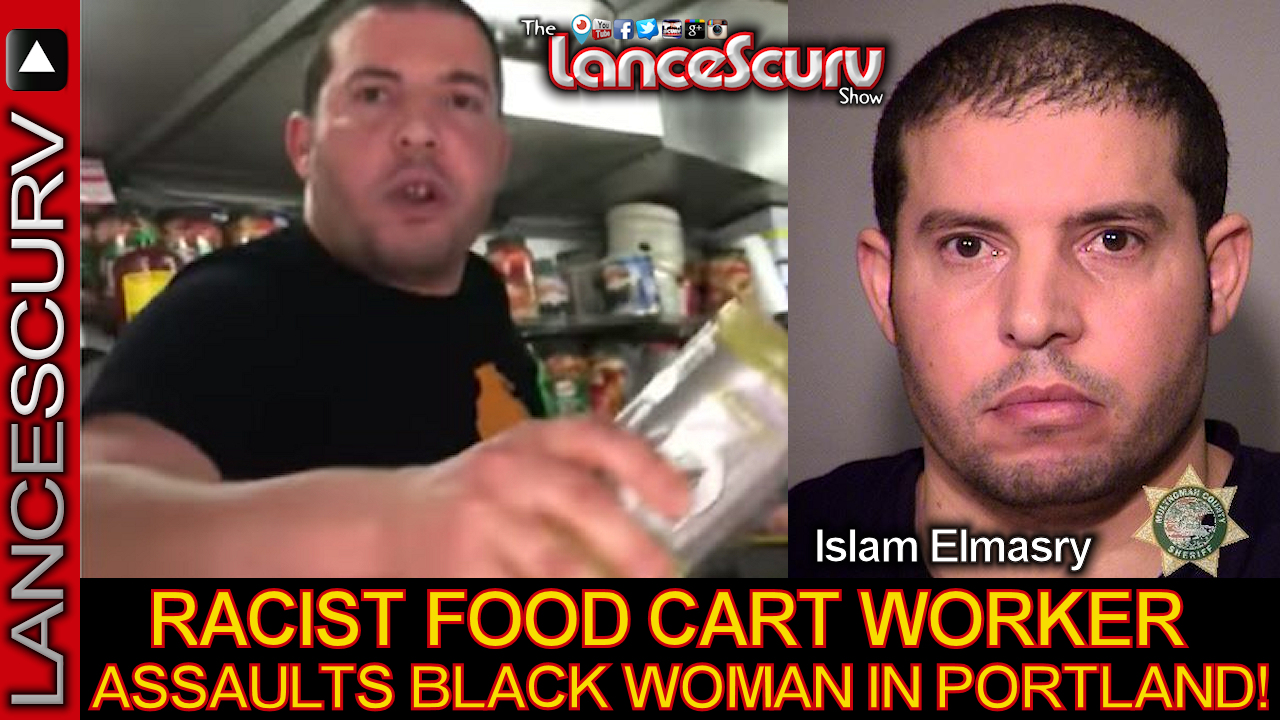 RACIST FOOD CART WORKER ASSAULTS BLACK WOMAN IN PORTLAND! - The LanceScurv Show