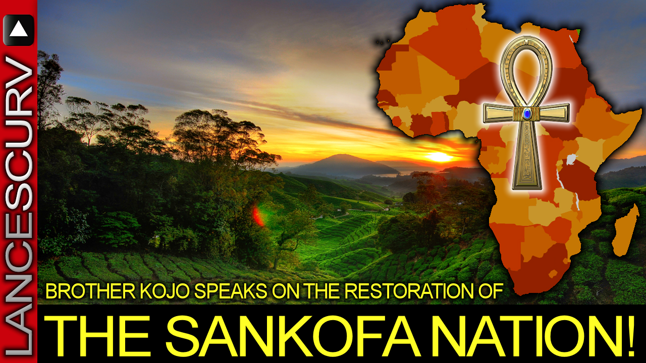BROTHER KOJO Speaks On The Restoration Of THE SANKOFA NATION! - The LanceScurv Show