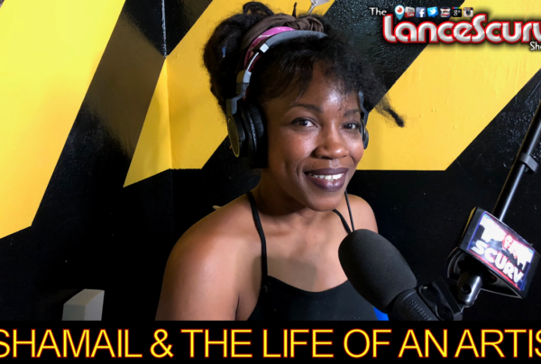 Shamail & The Life Of An Artist! - The LanceScurv Show