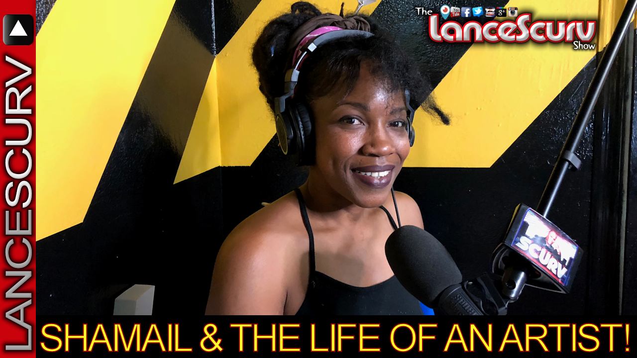 Shamail & The Life Of An Artist! - The LanceScurv Show