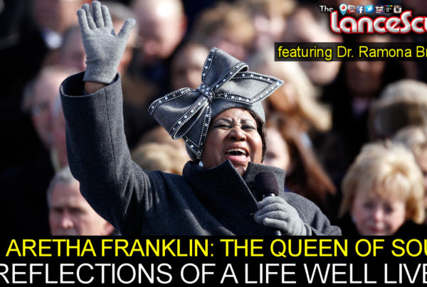 ARETHA FRANKLIN THE QUEEN OF SOUL: Reflections On A Life Well Lived! - The LanceScurv Show