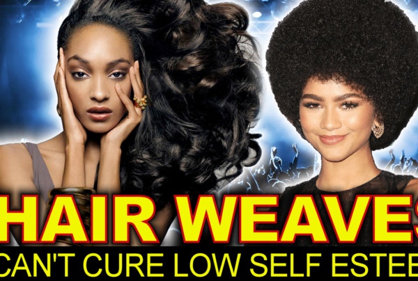 HAIR WEAVES CAN'T CURE LOW SELF ESTEEM! - The LanceScurv Show