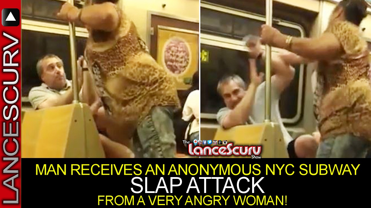 MAN RECEIVES AN ANONYMOUS NYC SUBWAY SLAP ATTACK FROM A VERY ANGRY WOMAN! - The LanceScurv Show