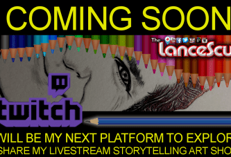 TWITCH WILL BE MY NEXT PLATFORM TO EXPLORE & SHARE MY LIVESTREAM STORYTELLING ART SHOWS!