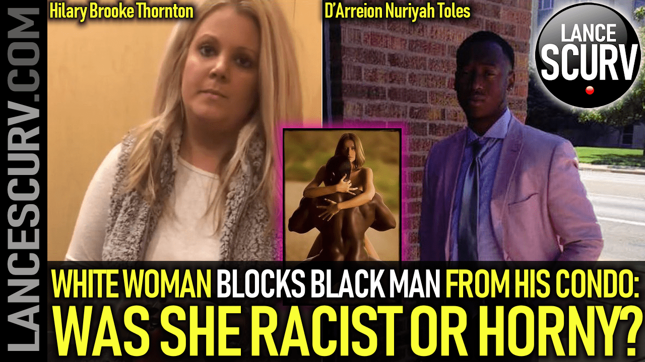 WHITE WOMAN BLOCKS BLACK MAN FROM HIS CONDO: WAS SHE RACIST OR HORNY? - The LanceScurv Show