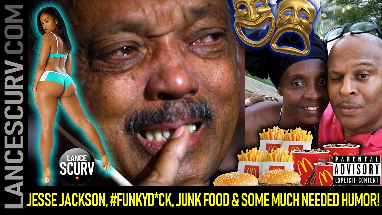 JESSE JACKSON, FUNKYD*CK, JUNK FOOD & SOME MUCH NEEDED HUMOR! - The LanceScurv Show
