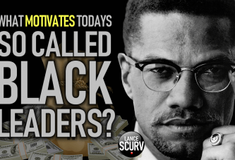WHAT MOTIVATES TODAY'S SO CALLED BLACK LEADERS? - The LanceScurv Show
