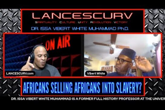THE FINAL WORD ON AFRICANS SELLING AFRICANS INTO SLAVERY | DR. ISSA VIBERT WHITE MUHAMMAD Ph.D.