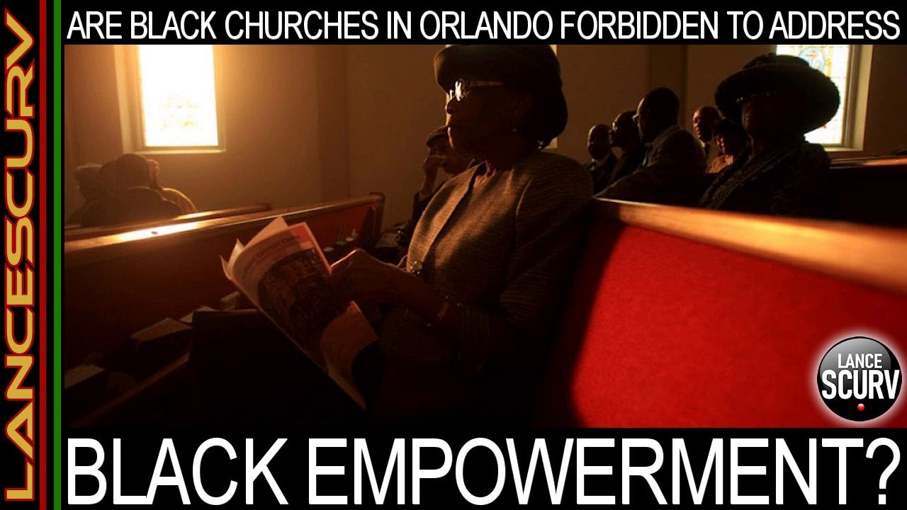 ARE BLACK CHURCHES IN ORLANDO FLORIDA FORBIDDEN TO ADDRESS BLACK EMPOWERMENT? - The LanceScurv Show
