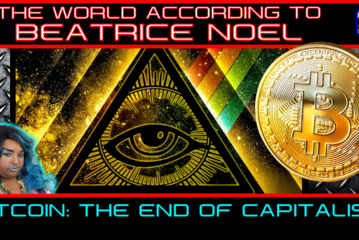 BITCOIN: THE END OF CAPITALISM! - THE WORLD ACCORDING TO BEATRICE NOEL