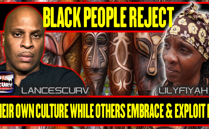 BLACK PEOPLE REJECT THEIR OWN CULTURE WHILE OTHERS EMBRACE AND EXPLOIT  IT!