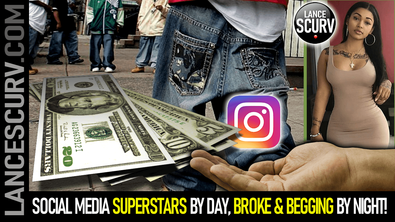 SOCIAL MEDIA SUPERSTARS BY DAY, BROKE & BEGGING BY NIGHT! - The LanceScurv Show