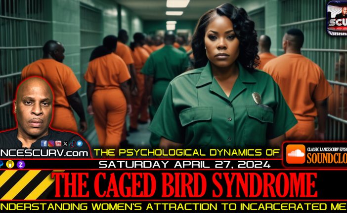 THE PSYCHOLOGICAL DYNAMICS OF THE CAGED BIRD SYNDROME: UNDERSTANDING WOMEN'S ATTRACTION TO INCARCERATED MEN