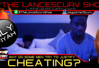 WHY DO SOME MEN TRY TO JUSTIFY CHEATING? - LILYFIYAH | THE LANCESCURV SHOW