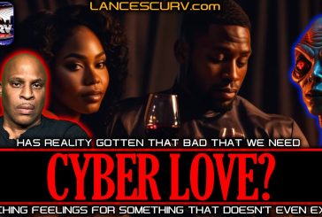 HAS REALITY GOTTEN THAT BAD THAT WE NEED CYBER LOVE? | LANCESCURV