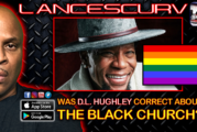WAS D.L. HUGHLEY CORRECT IN SAYING THE BLACK CHURCH IS THE GAYEST PLACE ON THE FACE OF THE EARTH?