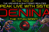 SPEAK LIVE WITH SISTER DENINA ON THE TOPIC OF ARCHONS AND SHATTERED REALITIES!