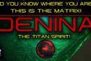 DO YOU KNOW WHERE YOU ARE? THIS IS THE MATRIX! - DENINA THE TITAN SPIRIT
