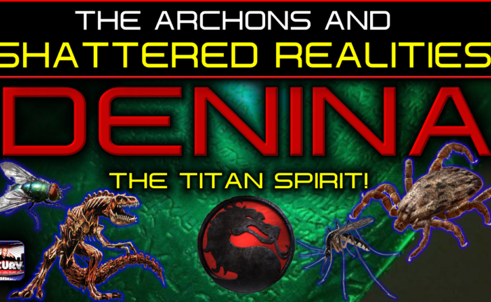 THE ARCHONS AND SHATTERED REALITIES! - DENINA THE TITAN SPIRIT