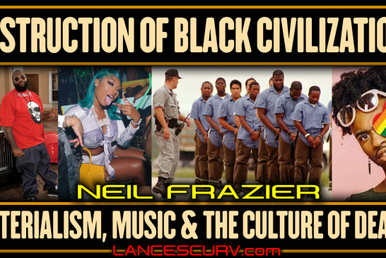 DESTRUCTION OF BLACK CIVILIZATION: MATERIALISM, MUSIC & THE CULTURE OF DEATH  | NEIL FRAZIER