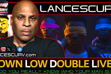 DOWN LOW DOUBLE LIVES: DO YOU REALLY KNOW WHO YOUR MAN IS? | LANCESCURV