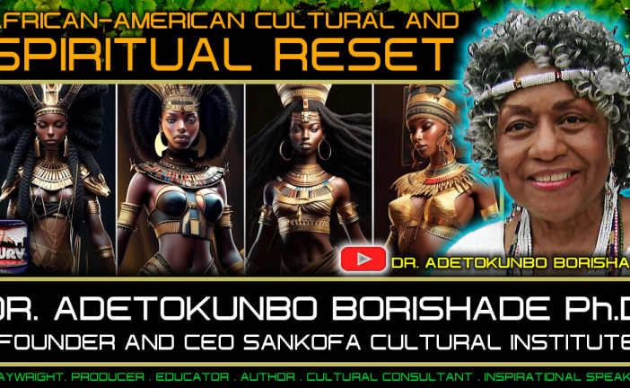 AFRICAN AMERICAN CULTURAL AND SPIRITUAL RESET with DR. ADETOKUNBO BORISHADE Ph.D.