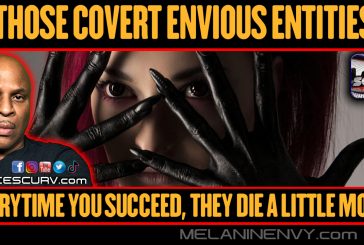 THOSE COVERT ENVIOUS ENTITIES: EVERYTIME YOU SUCCEED, THEY DIE A LITTLE MORE!