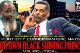 FLINT CITY COUNCILMAN ERIC MAYS: OUR OWN BLACK SHINING PRINCE! | MR. POLITICAL