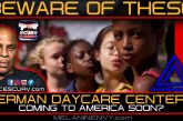BEWARE OF THESE GERMAN DAYCARE CENTERS: COMING TO AMERICA SOON? | LANCESCURV