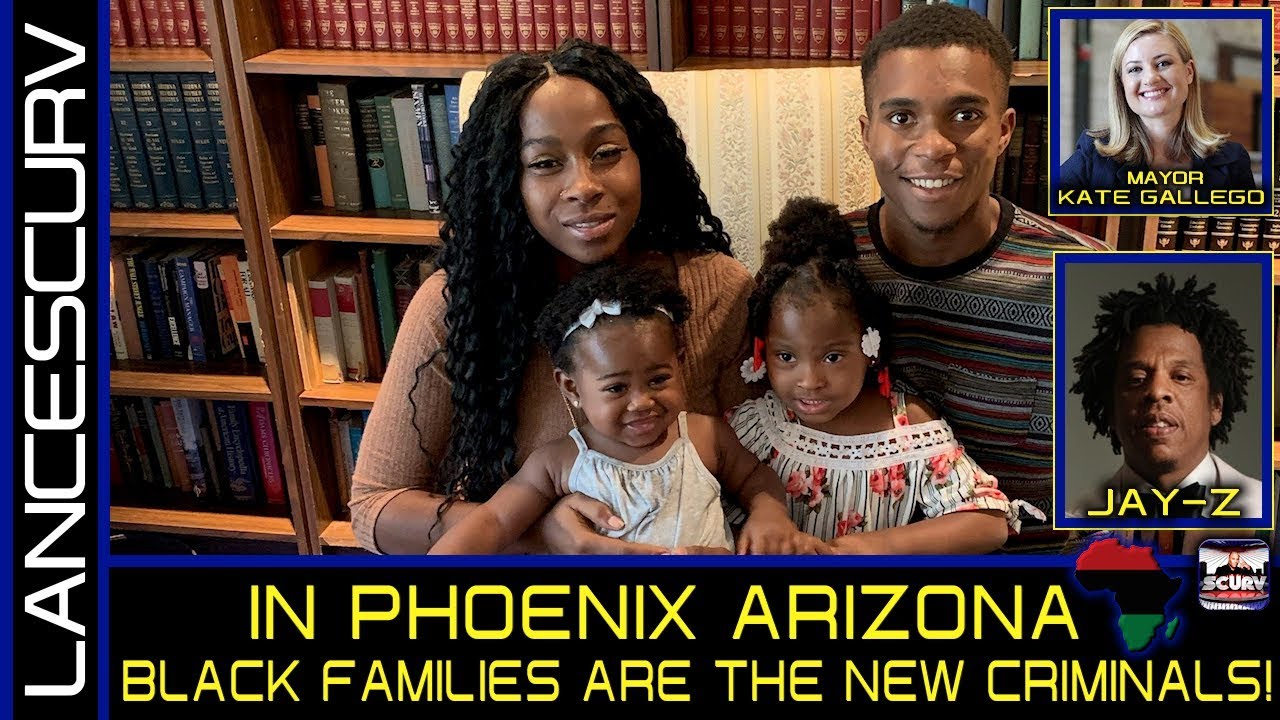 IN PHOENIX ARIZONA BLACK FAMILIES ARE THE NEW CRIMINALS! - The LanceScurv Show